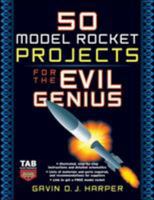50 Model Rocket Projects for the Evil Genius 0071469842 Book Cover