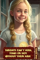 Parents Can’t HODL, FOMO or DeFi Without Their Kids B0C1J3D9L4 Book Cover