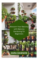 Blossom Your Balcony with Balcony Gardening for Beginners: Green Oasis, Anywhere B0CLHRG41K Book Cover