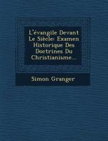 L'Evangile Devant Le Siecle: Examen Historique Des Doctrines Du Christianisme... 1271235102 Book Cover