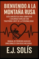 BIENVENIDO A LA MONTAÑA RUSA: GUIA SARCASTICA PARA SOBREVIVIR A UN AMIGO/FAMILIAR CON TRASTORNO LIMITE DE LA PERSONALIDAD: MANUAL DE PRIMEROS AUXILIOS EMOCIONALES CON RISAS INCLUIDAS (Spanish Edition) B0F7NJ7CLC Book Cover
