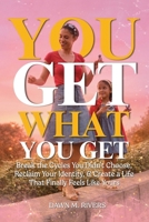 You Get What You Get: Break the Cycles You Didn’t Choose, Reclaim Your Identity, & Create a Life That Finally Feels Like Yours B0H15CRT91 Book Cover