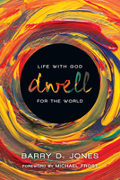 Dwell: Life with God for the World 0830836691 Book Cover