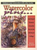 Watercolour Plus ...: Enhance Your Watercolours With Other Media 0715314564 Book Cover
