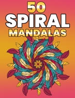 50 Spiral Mandalas: Beautiful Mandala Coloring Books For Adults 170498534X Book Cover