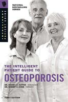 The Intelligent Patient Guide to Osteoporosis: Diagnosis, bone density testing, DXA, T score, FRAX, calcium, vitamin D, exercise, medications/drugs, prevention/treatment in/of osteoporosis/fractures. 0981159907 Book Cover