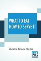 What to Eat, How to Serve It 1378555635 Book Cover