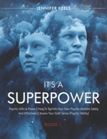 It's a Superpower: Psychic Gifts & Power How To Tap Into Your Own Psychic Abilities Safely And Effectively Assess Your Sixth Sense (Psychic Ability) - Book 1 B09TDZCR67 Book Cover