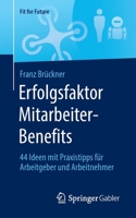 Erfolgsfaktor Mitarbeiter-Benefits: 44 Ideen mit Praxistipps für Arbeitgeber und Arbeitnehmer (Fit for Future) 365839630X Book Cover