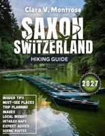 Saxon Switzerland Hiking Guide 2027: From Bastei Bridge to Malerweg Mastery: Expert Routes, Hidden Gems & Essential Park Wisdom B0HDJR99X3 Book Cover