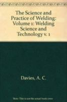The Science and Practice of Welding: Volume 1: Welding Science and Technology v. 1 0521361451 Book Cover