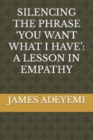 Silencing the Phrase 'You Want What I Have': A Lesson in Empathy B0CH28XM4V Book Cover