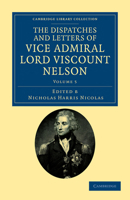 The Dispatches And Letters Of Vice Admiral Lord Viscount Nelson: With Notes, Volume 5 1248440617 Book Cover