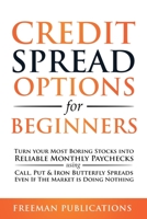 Credit Spread Options for Beginners: Turn Your Most Boring Stocks into Reliable Monthly Paychecks using Call, Put & Iron Butterfly Spreads - Even If The Market is Doing Nothing 1838267344 Book Cover