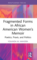 Fragmented Forms in African American Women’s Memoir: Poetics, Praxis, and Politics (Routledge Focus on Literature) 1032742364 Book Cover