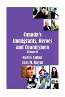 Canada's Immigrants, Heroes & Countrymen 1420895648 Book Cover