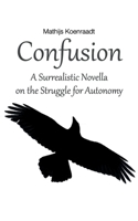 Confusion: A Surrealistic Novella on the Struggle for Autonomy 1095954237 Book Cover