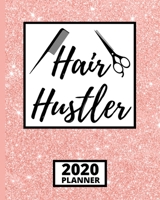 Hair Hustler: 2020 Planner For Hairdressers, 1-Year Daily, Weekly and Monthly Schedule Organizer With Calendar, Gifts For Hair Stylists, Hairdressers, Women (8" x 10") 1671902688 Book Cover