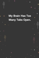 My Brain Has Too Many Tabs Open.: 6x9 120 Pages Journal 1654206903 Book Cover