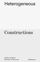 Heterogeneous Constructions: Studies in Mixed Material Architecture 3035627622 Book Cover