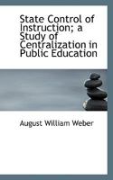State Control of Instruction; A Study of Centralization in Public Education 1358032602 Book Cover