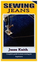 Sewing Jeans: Complete guide to jeans sewing for beginners B09SV37QV4 Book Cover