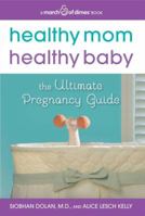 Healthy Mom, Healthy Baby (A March of Dimes Book): The Ultimate Pregnancy Guide 006211929X Book Cover