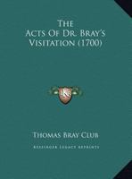 The Acts Of Dr. Bray's Visitation 116716069X Book Cover