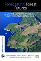 Forecasting Forest Futures: A Hybrid Modelling Approach to the Assessment of Sustainability of Forest Ecosystems and their Values 1138866946 Book Cover