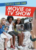 Create Your Own Movie or TV Show 141098110X Book Cover