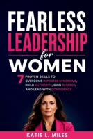 Fearless Leadership for Women: 7 Proven Skills to Overcome Imposter Syndrome, Build Authority, Gain Respect, and Lead with Confidence B0HBMB5XFX Book Cover