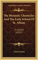 The Monastic Chronicler and the Early School of St. Albans a Lecture 110431536X Book Cover