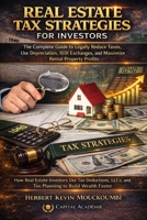Real Estate Tax Strategies for Investors: The Complete Guide to Legally Reduce Taxes, Use Depreciation, 1031 Exchanges, and Maximize Rental Property Profits B0GV3ZNNMR Book Cover