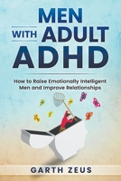 Men with Adult ADHD: How to Raise Emotionally Intelligent Men and Improve Relationships B0BTK43PBQ Book Cover
