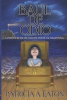 BAÚL DE ODIO: La historia de Zía: del maltrato infantil a la claustrofobia (Spanish Edition) B0DR948WTH Book Cover