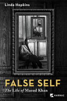 False Self: The Life of Masud Khan 1590510690 Book Cover