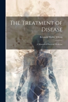 The Treatment of Disease: A Manual of Practical Medicine 1022734504 Book Cover