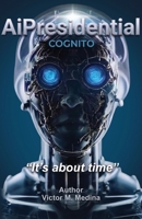 AiPresidential COGNITO, "It's about time" B0H4RR5B7F Book Cover
