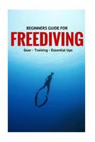 Beginners Guide for Freediving: Gear, Training, Essential Tips 1523223995 Book Cover