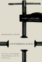 Innocent Until Interrogated: The True Story of the Buddhist Temple Massacre and the Tucson Four 0816529248 Book Cover