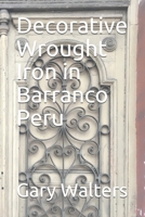 Decorative Wrought Iron in Barranco Peru 1697904203 Book Cover