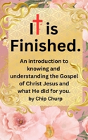 It is finished. An introduction to knowing and understanding the Gospel of Christ Jesus and what He did for you. B0FGPLC6HK Book Cover