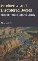 Productive and Disordered Bodies: Judges 19-21 as a Somatic Society 1914490797 Book Cover