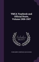 YMCA Yearbook and Official Roste, Volume 1906-1907 1356254225 Book Cover