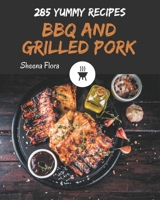 285 Yummy BBQ and Grilled Pork Recipes: An One-of-a-kind Yummy BBQ and Grilled Pork Cookbook B08HJ5DCMT Book Cover