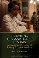 Televising Transnational Trauma: Visions and Versions of Slavery in the Americas 1836242662 Book Cover