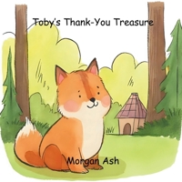 Toby’s Thank-You Treasure: A Rhyming Story About Gratitude, Friendship, and the Joy of Saying “Thank You” B0FVV5CRVD Book Cover