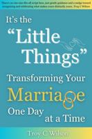 It's the Little Things: Transforming Your Marriage One Day at a Time 0975612204 Book Cover