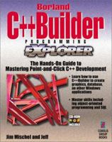 Borland C++Builder Programming EXplorer: The Hands-On Guide to Mastering the Power of Borland's C++Builder 1576101231 Book Cover