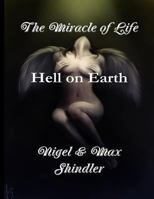 The Miracle of Life: Hell on Earth 1523267518 Book Cover